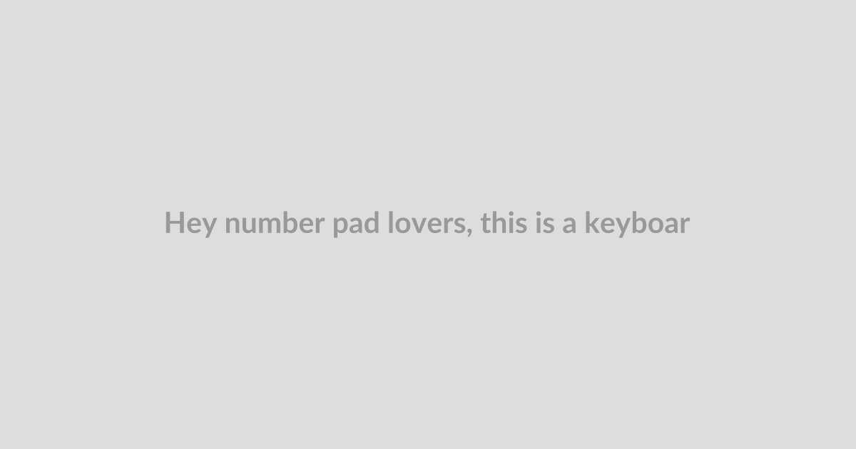 Hey number pad lovers, this is a keyboard we can finally agree on