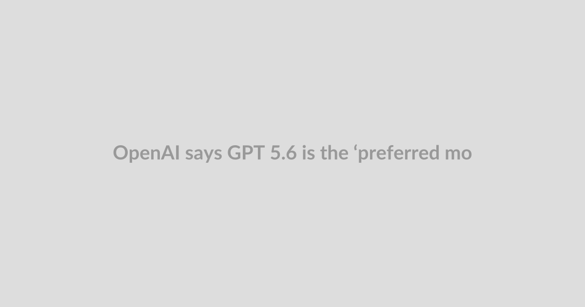 OpenAI says GPT 5.6 is the ‘preferred model’ for Microsoft Copilot 365 amid breakup chatter