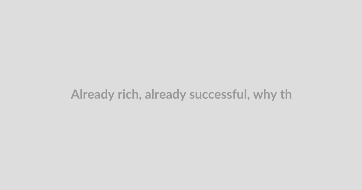 Already rich, already successful, why the last wave of tech winners is grinding again