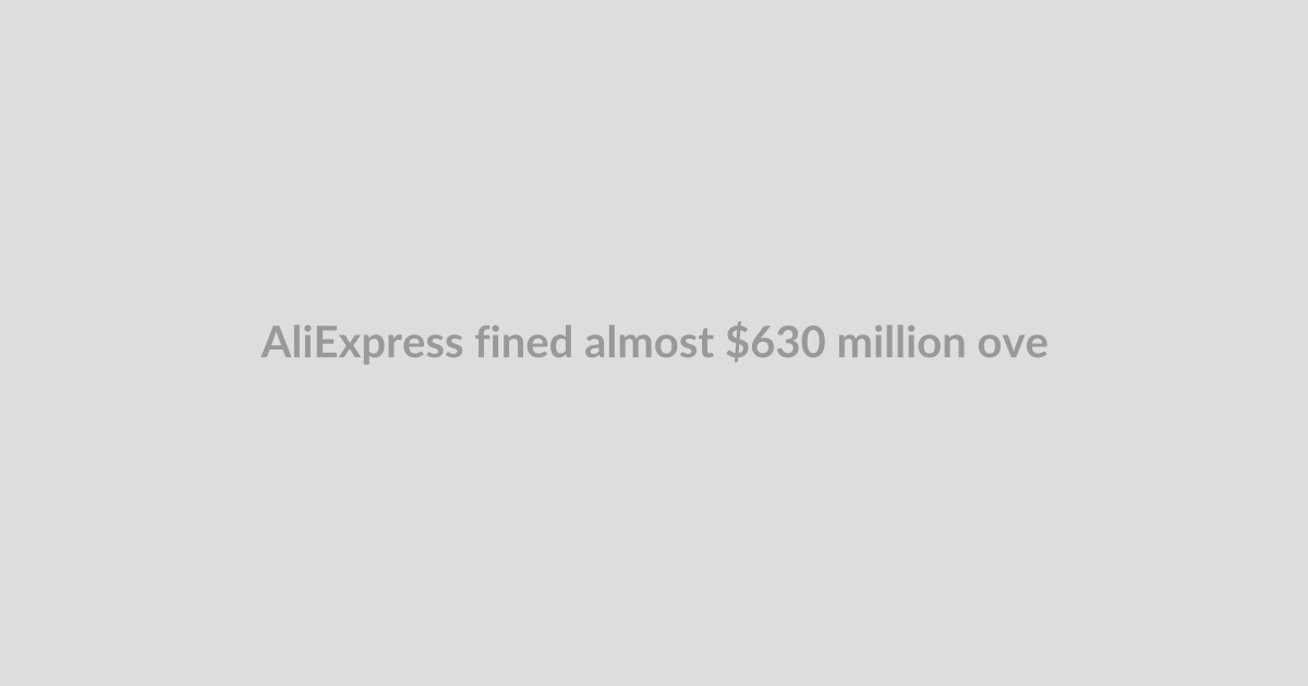 AliExpress fined almost $630 million over illegal product sales
