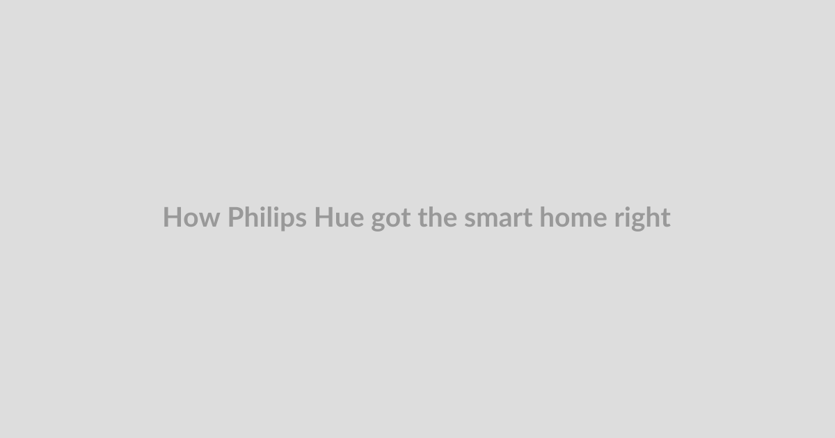 How Philips Hue got the smart home right
