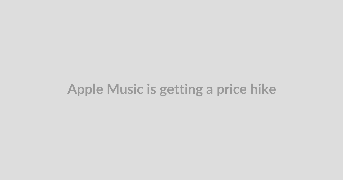 Apple Music is getting a price hike