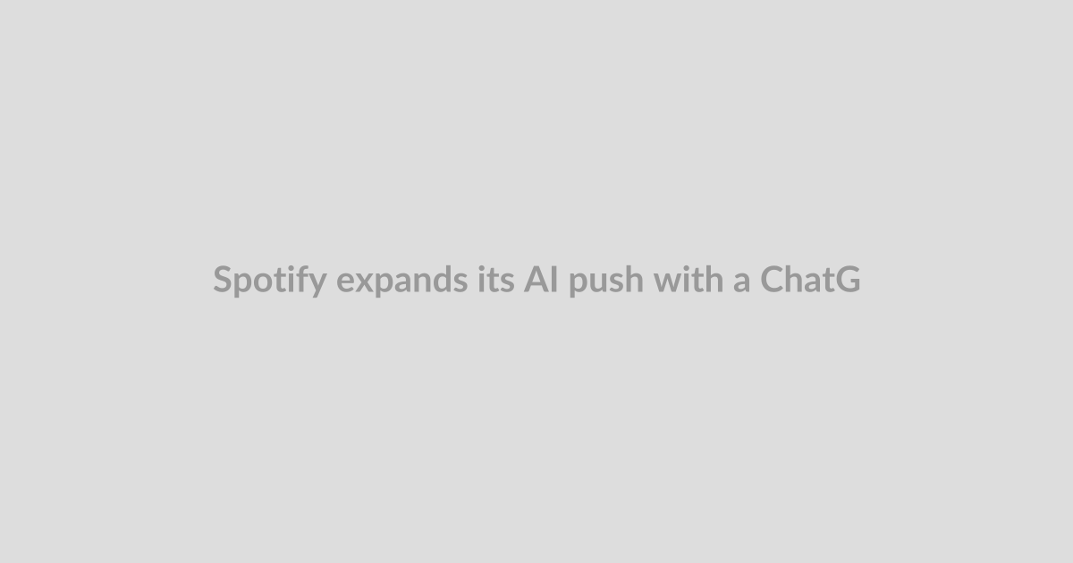 Spotify expands its AI push with a ChatGPT-like music assistant