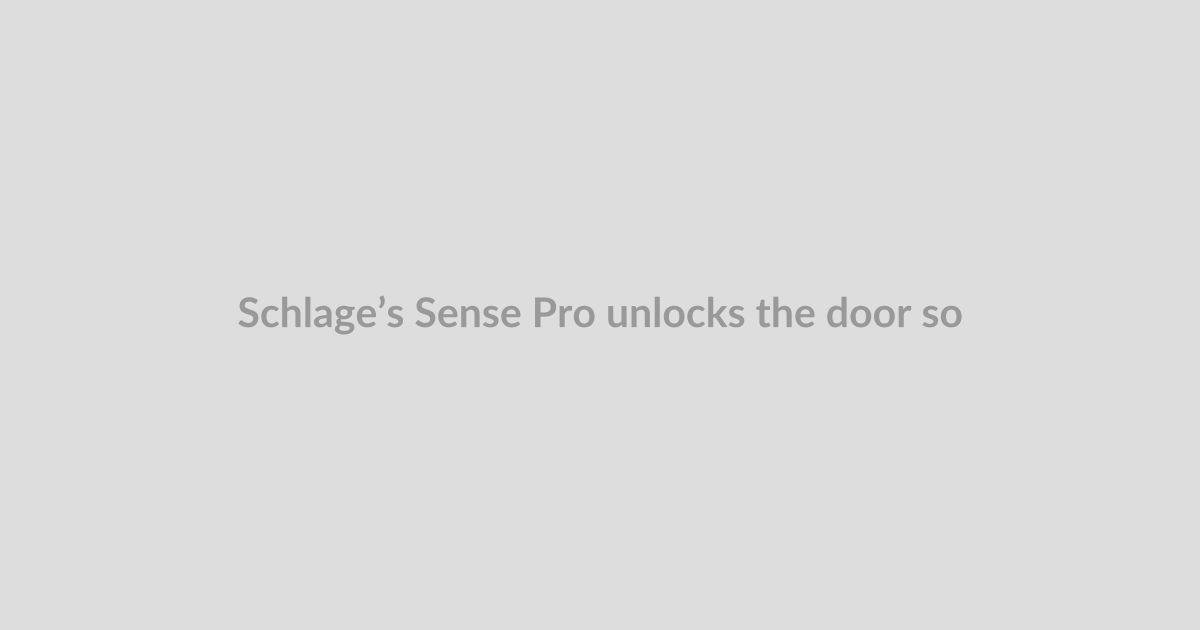 Schlage’s Sense Pro unlocks the door so I don’t have to
