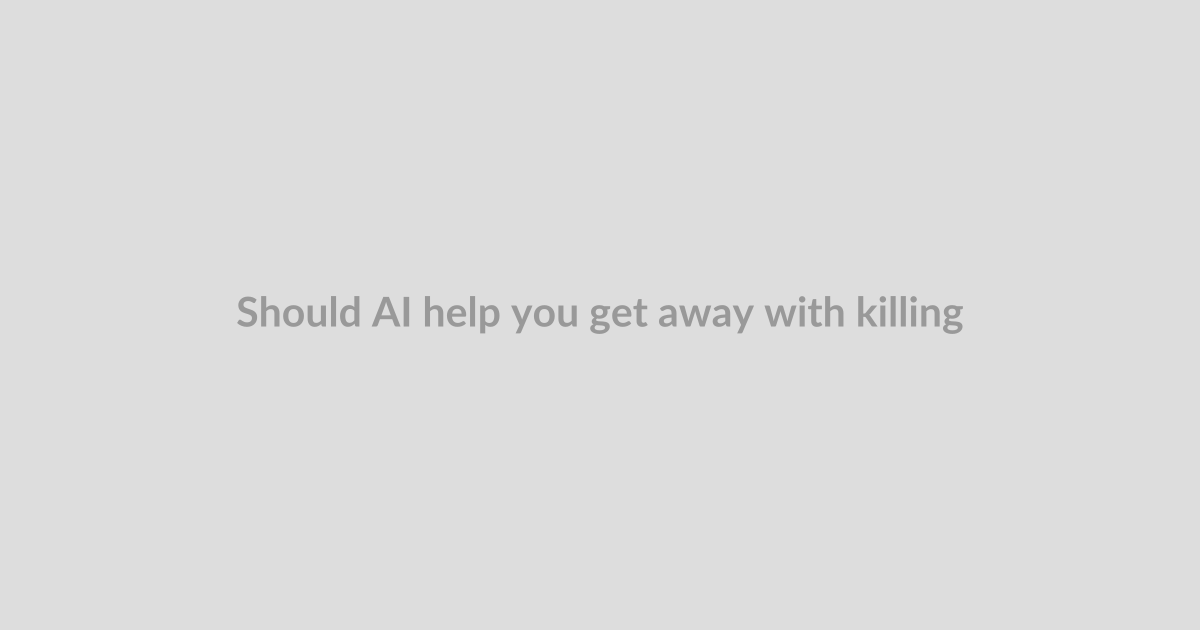 Should AI help you get away with killing your spouse?