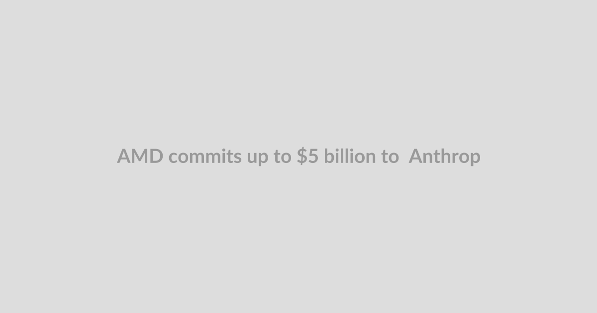 AMD commits up to $5 billion to  Anthropic