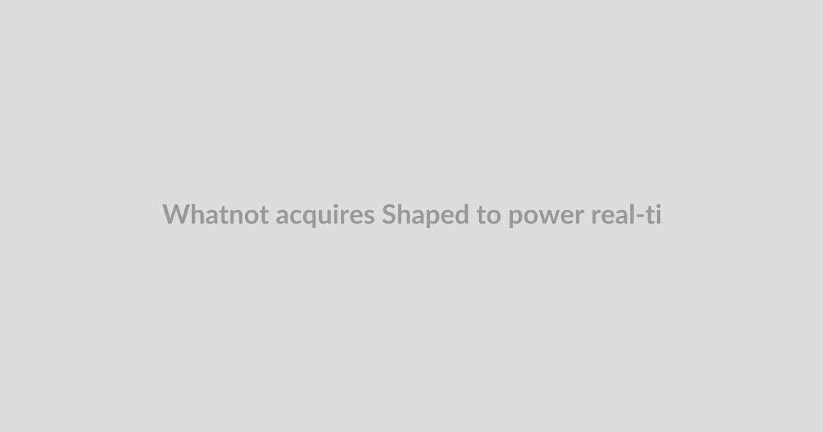 Whatnot acquires Shaped to power real-time live shopping recommendations