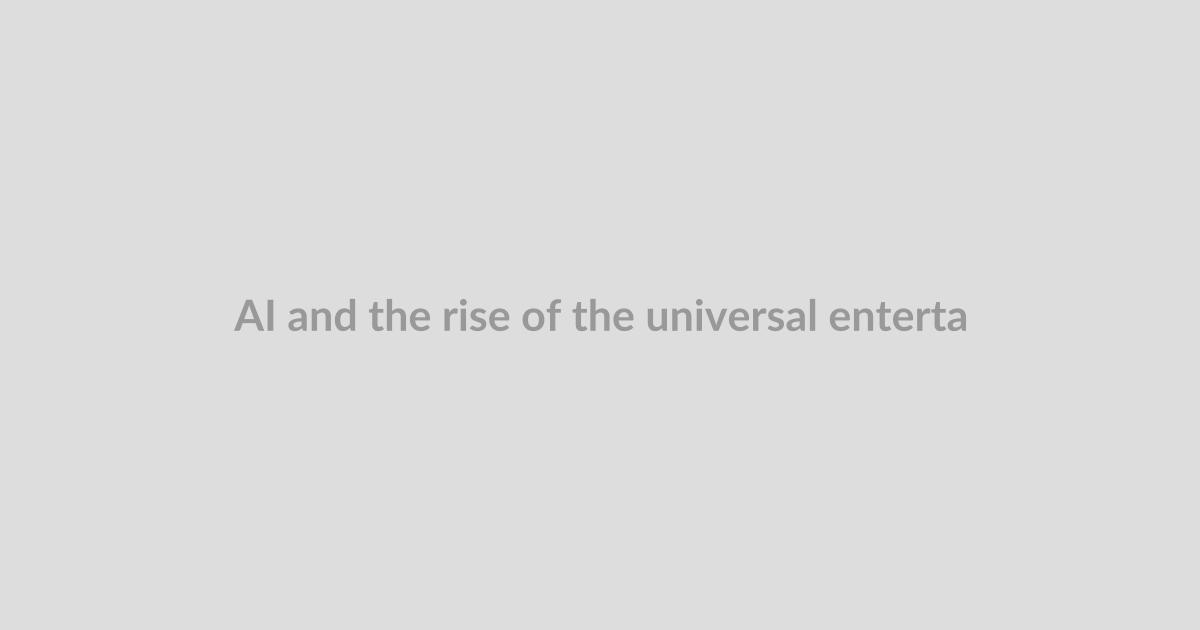 AI and the rise of the universal entertainment app