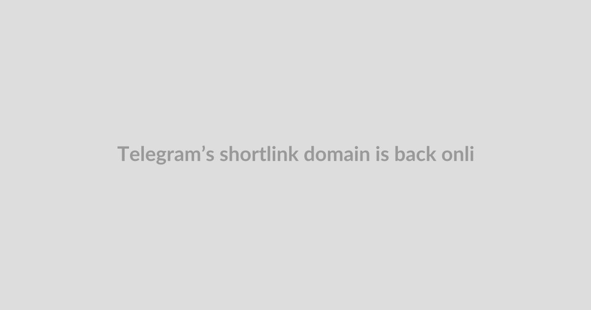 Telegram’s shortlink domain is back online after day-long suspension