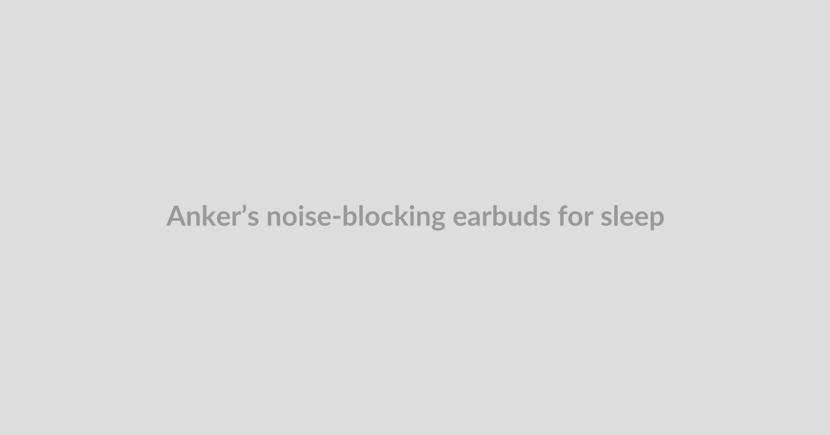 Anker’s noise-blocking earbuds for sleeping are nearly half off