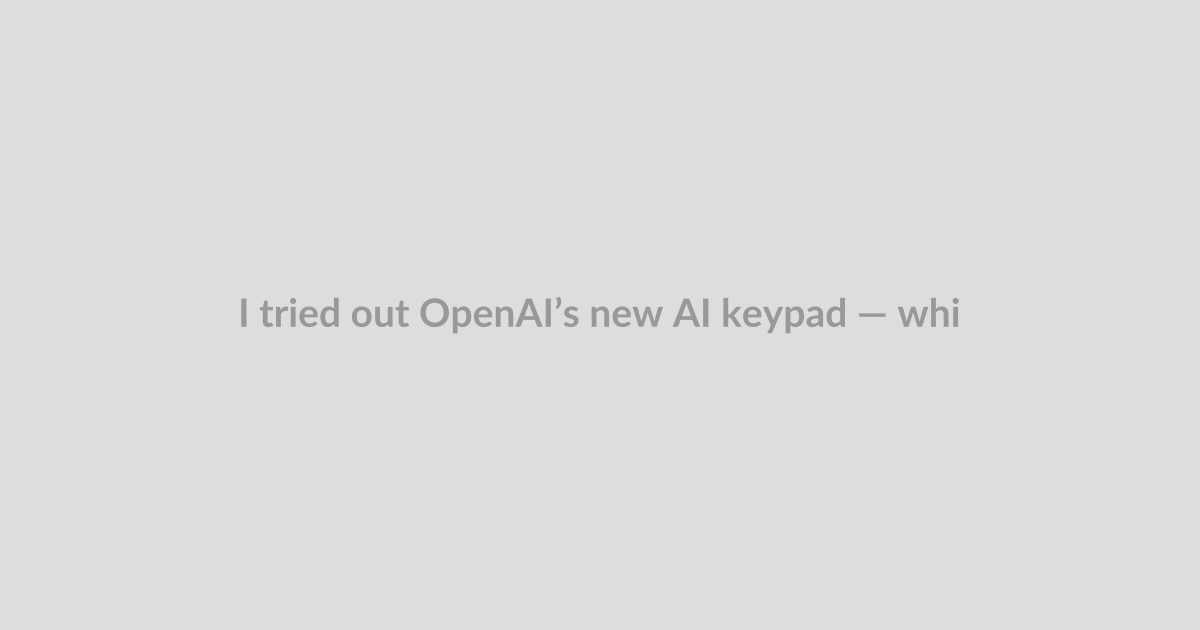 I tried out OpenAI’s new AI keypad — which will be fun for some coders and slightly mystifying