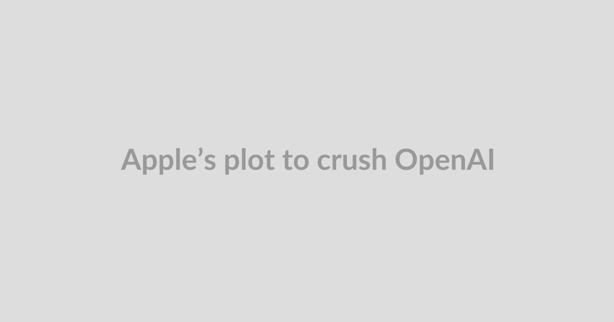 Apple’s plot to crush OpenAI
