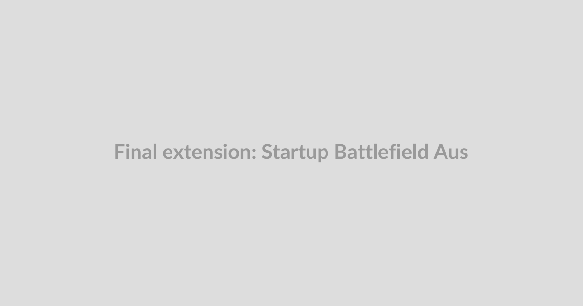 Final extension: Startup Battlefield Australia applications now close July 20
