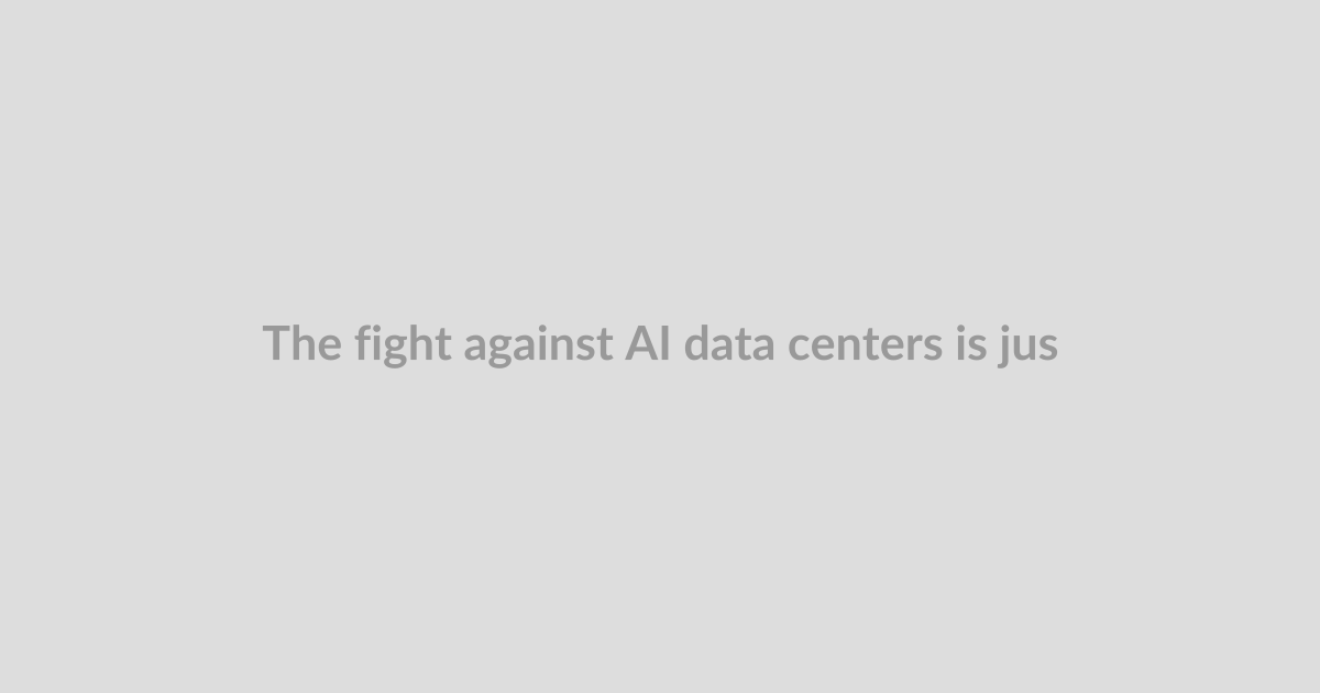 The fight against AI data centers is just beginning