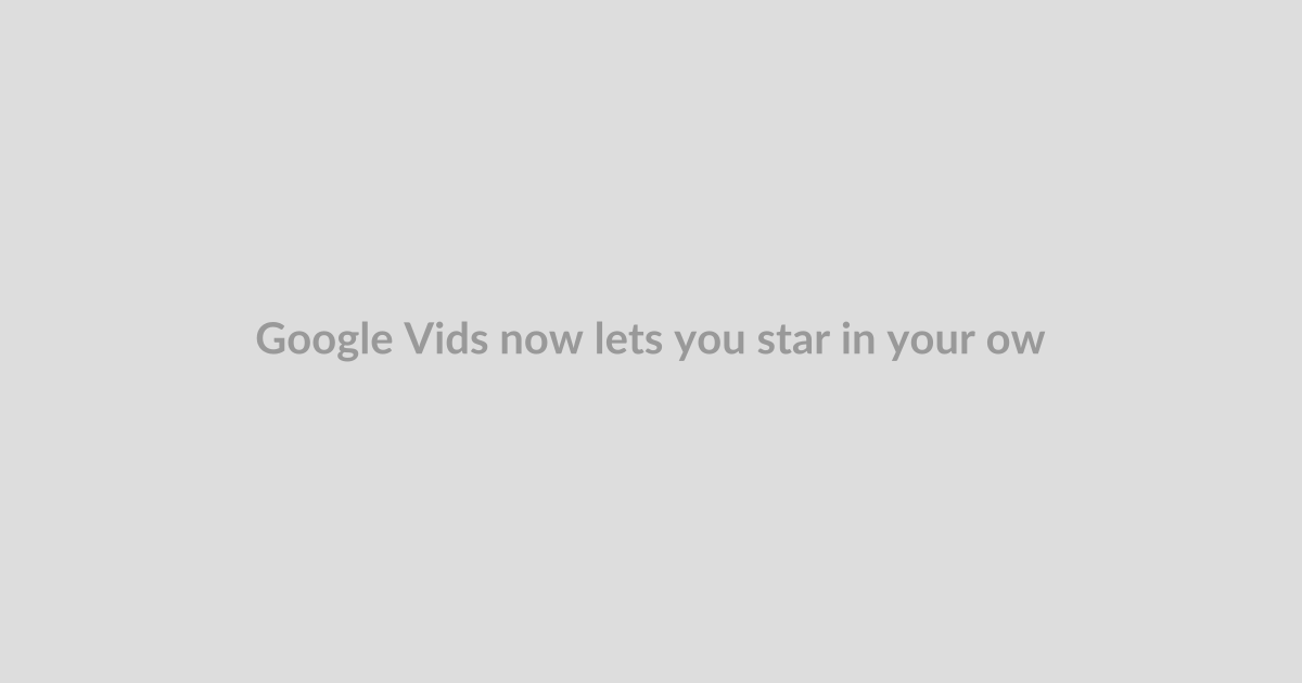 Google Vids now lets you star in your own AI videos