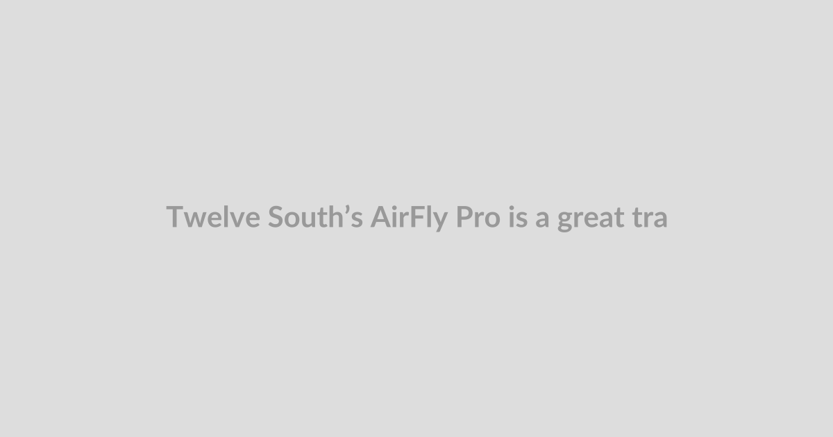 Twelve South’s AirFly Pro is a great travel companion, and it’s on sale for $40