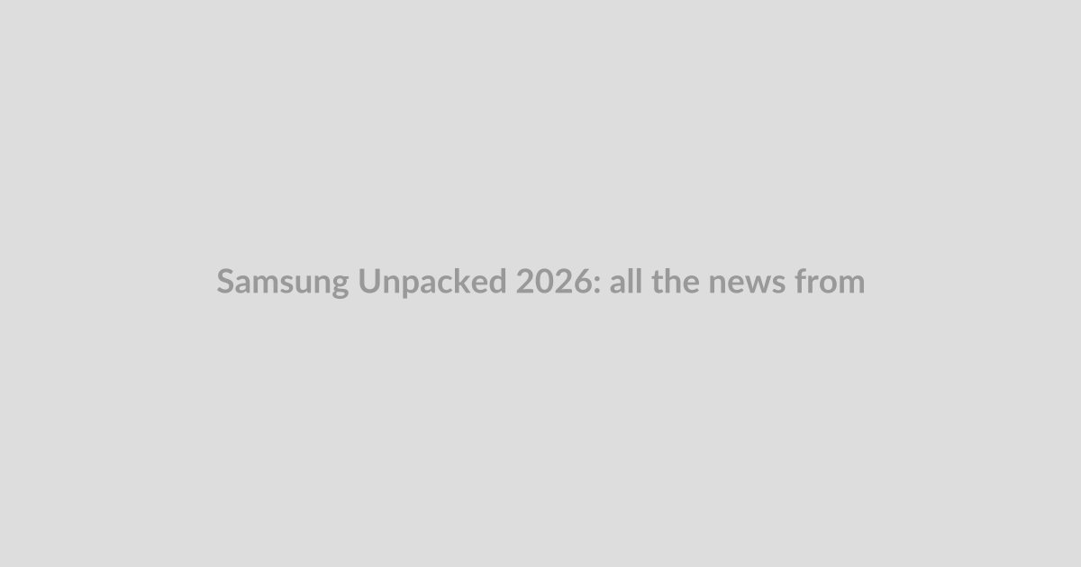 Samsung Unpacked 2026: all the news from the July foldable launch