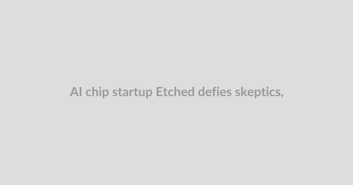AI chip startup Etched defies skeptics, hits $10.3B valuation from big-name investors 