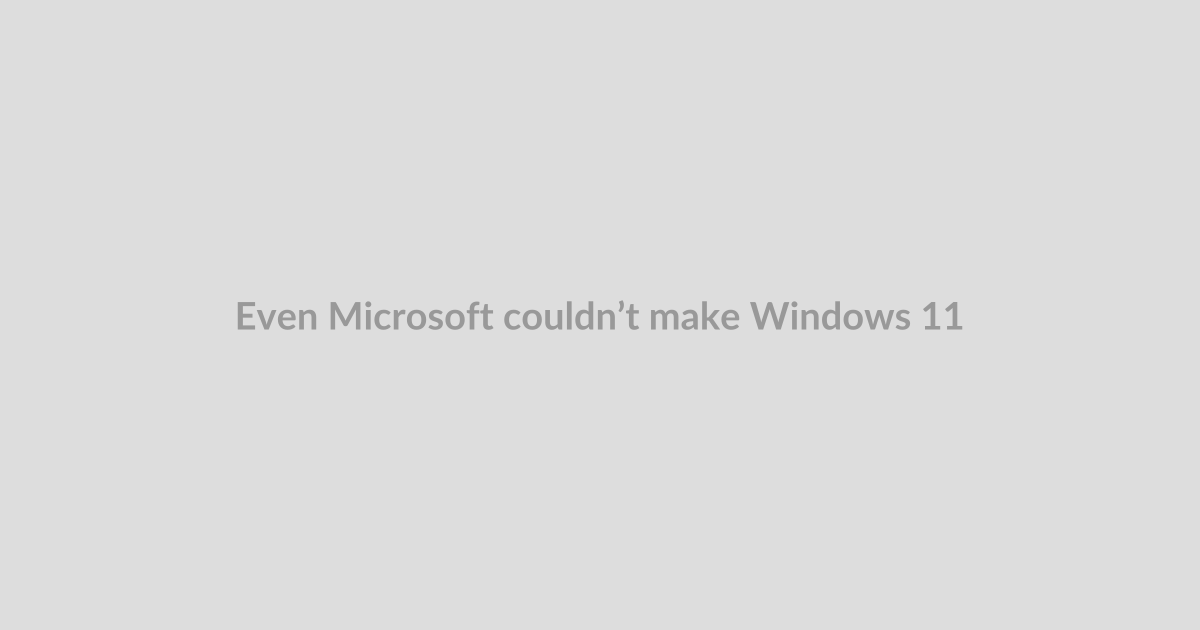 Even Microsoft couldn’t make Windows 11 work well on 8GB of RAM