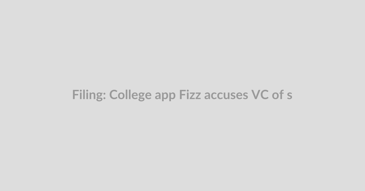Filing: College app Fizz accuses VC of sharing confidential startup information with rival Side