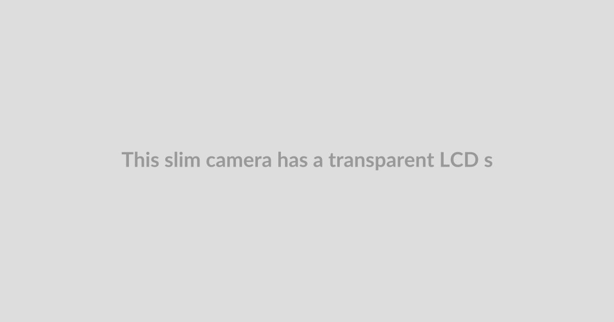 This slim camera has a transparent LCD screen for a viewfinder