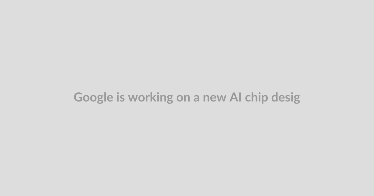 Google is working on a new AI chip designed to make Gemini more efficient