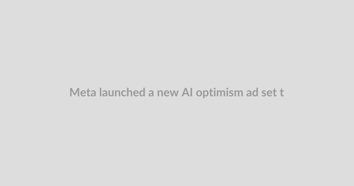 Meta launched a new AI optimism ad set to a song about human extinction