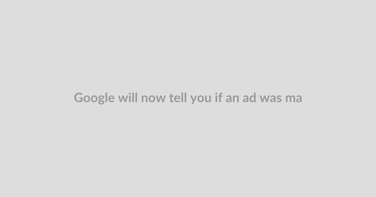 Google will now tell you if an ad was made with AI