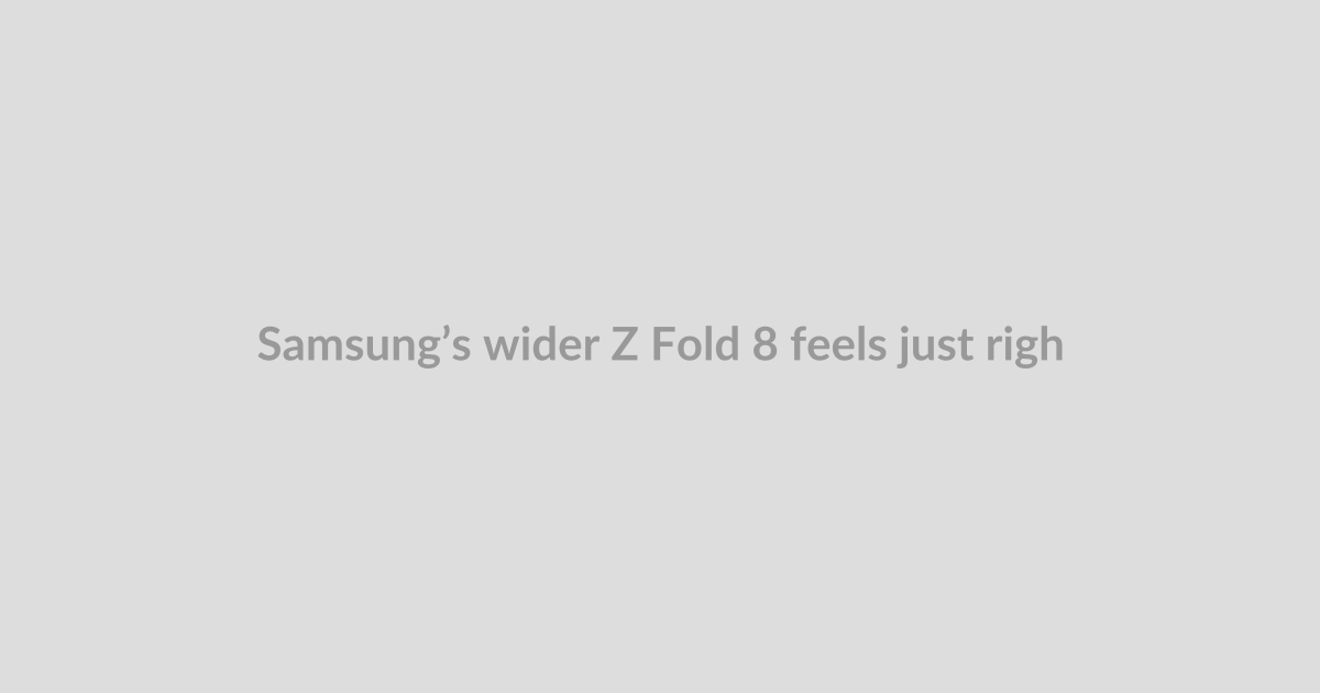 Samsung’s wider Z Fold 8 feels just right