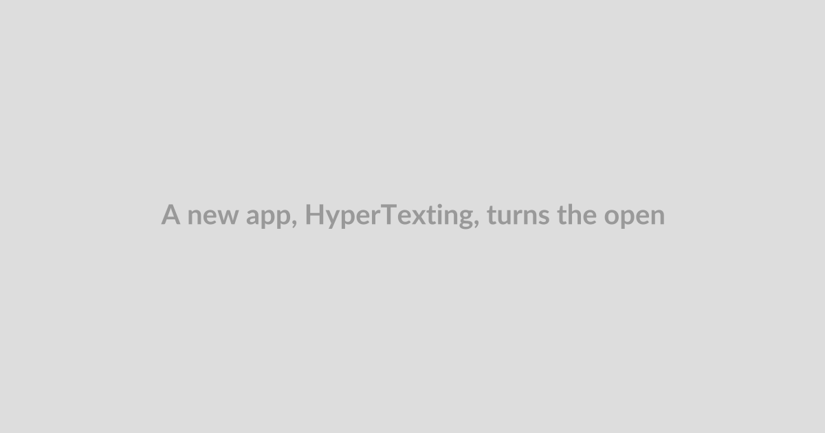 A new app, HyperTexting, turns the open web into a scrollable social media-like feed