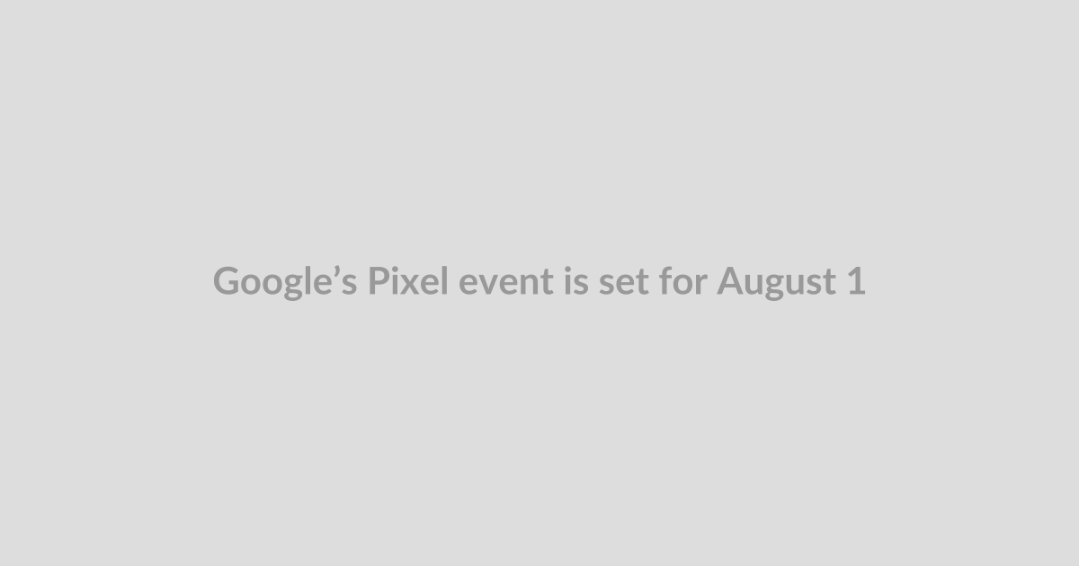 Google’s Pixel event is set for August 12