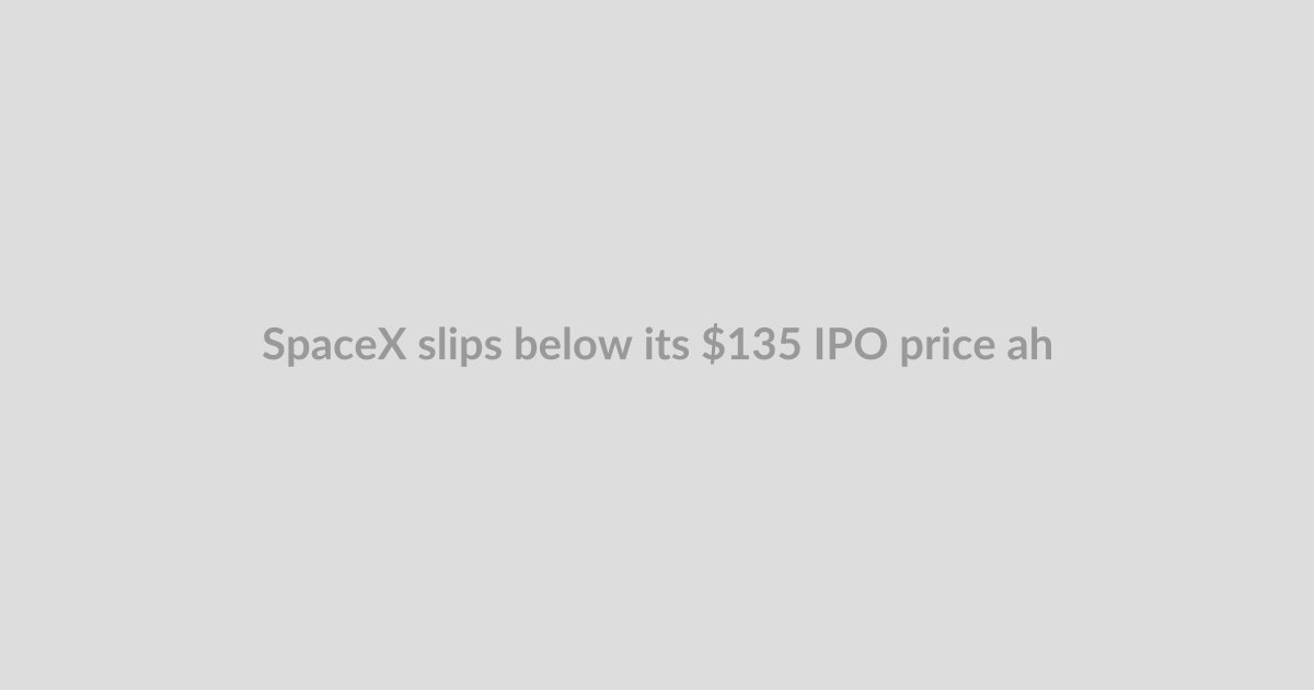 SpaceX slips below its $135 IPO price ahead of Starship launch