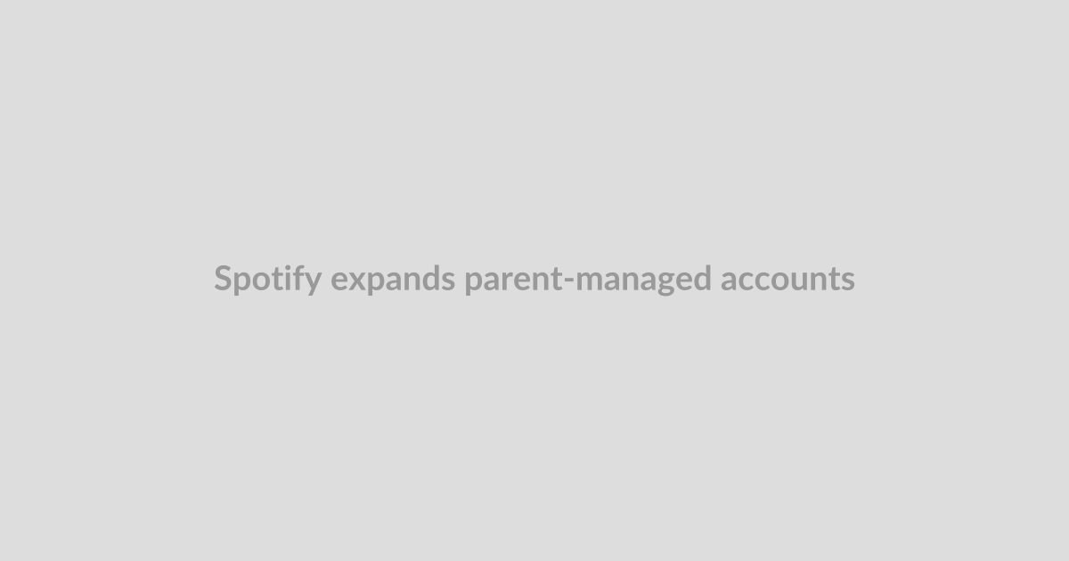 Spotify expands parent-managed accounts to users on its free tier