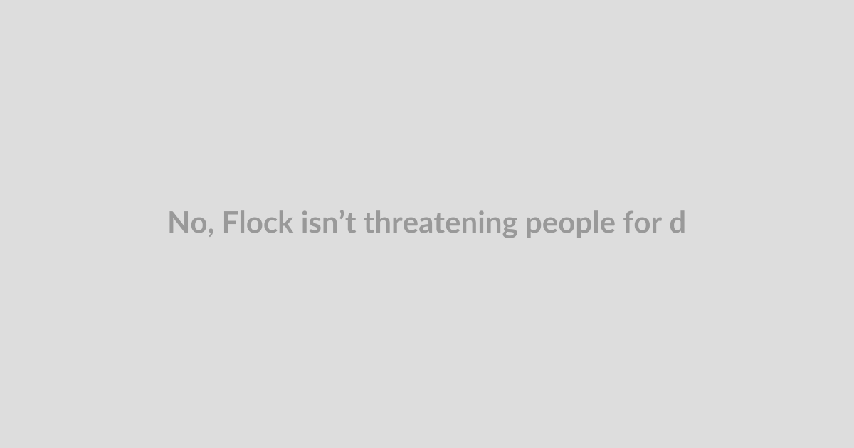 No, Flock isn’t threatening people for debating surveillance
