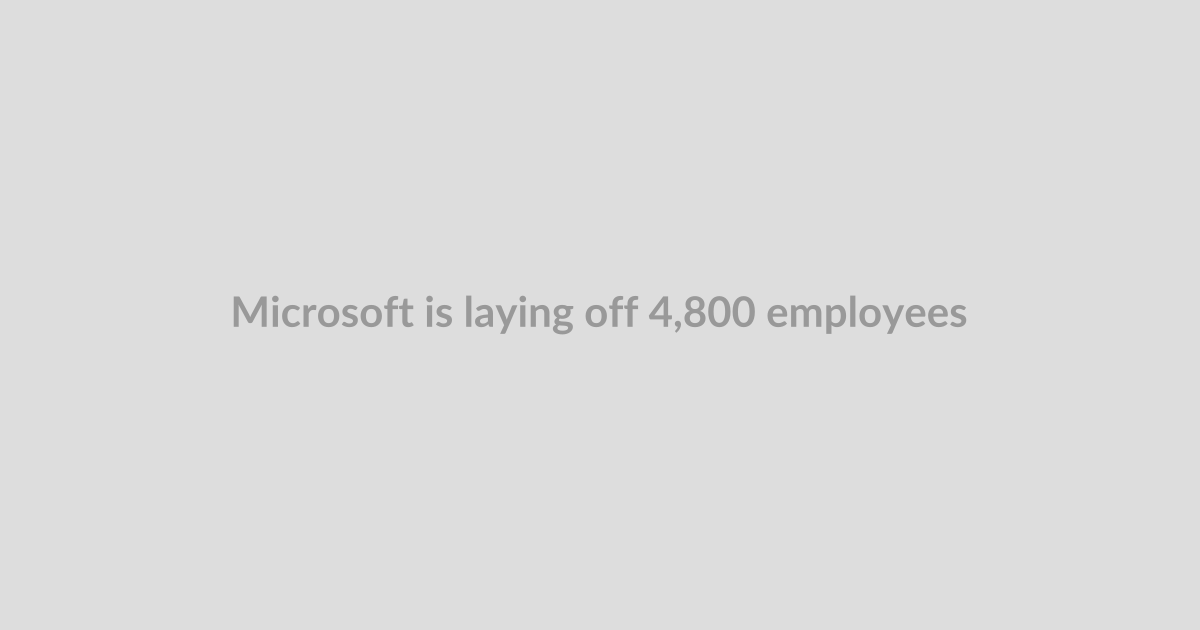 Microsoft is laying off 4,800 employees