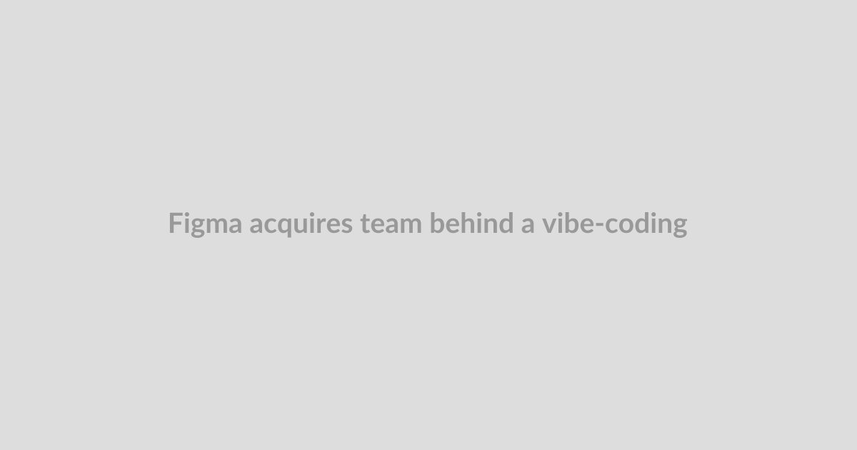 Figma acquires team behind a vibe-coding app
