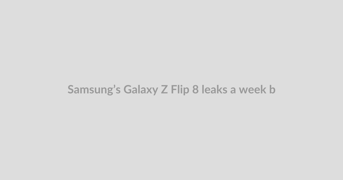 Samsung’s Galaxy Z Flip 8 leaks a week before launch event