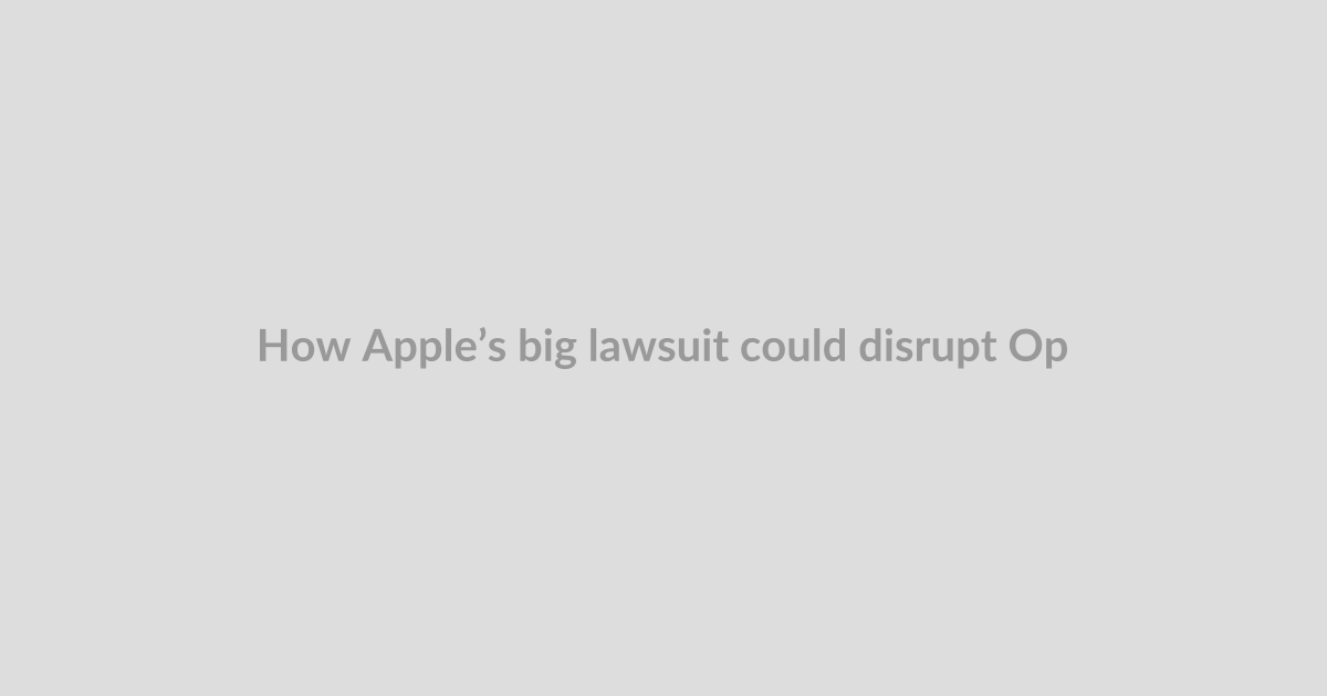 How Apple’s big lawsuit could disrupt OpenAI’s IPO plans