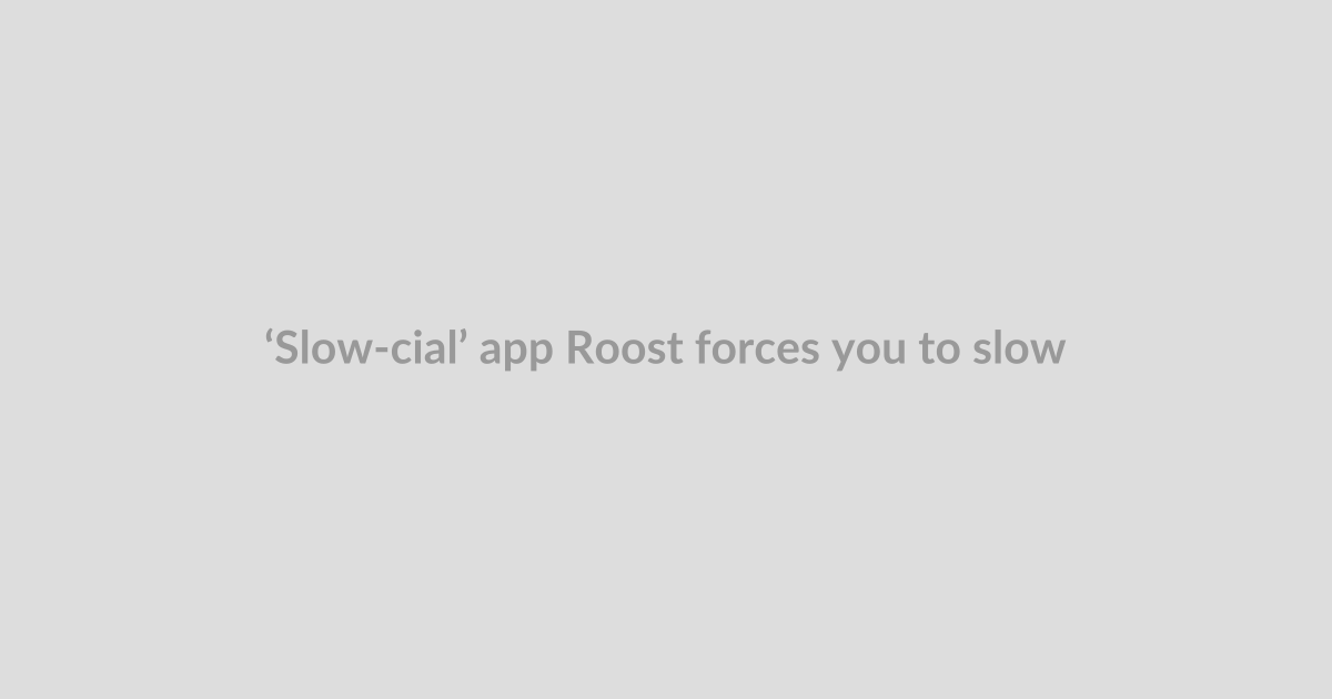 ‘Slow-cial’ app Roost forces you to slow down to the speed of a carrier pigeon