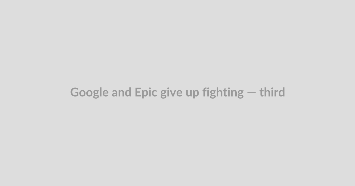 Google and Epic give up fighting — third-party Android app stores are coming next week