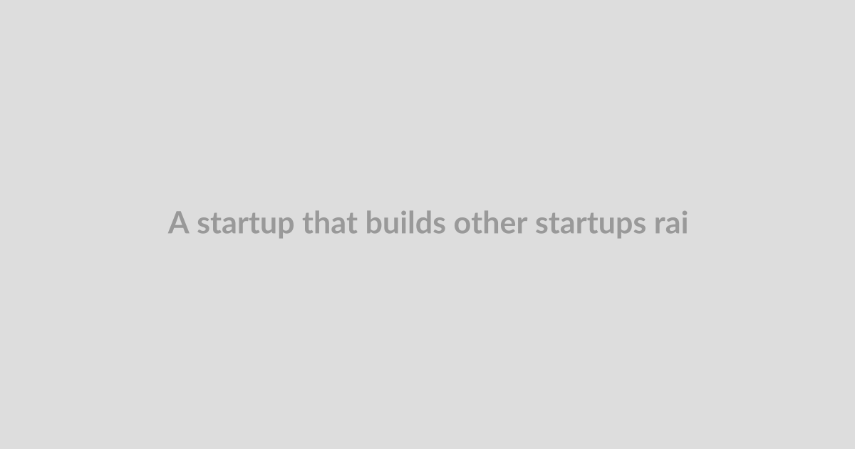 A startup that builds other startups raised $100M and is all-in on physical AI