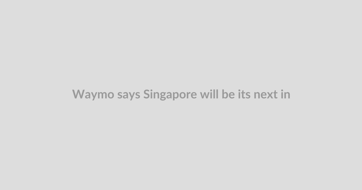 Waymo says Singapore will be its next international robotaxi city