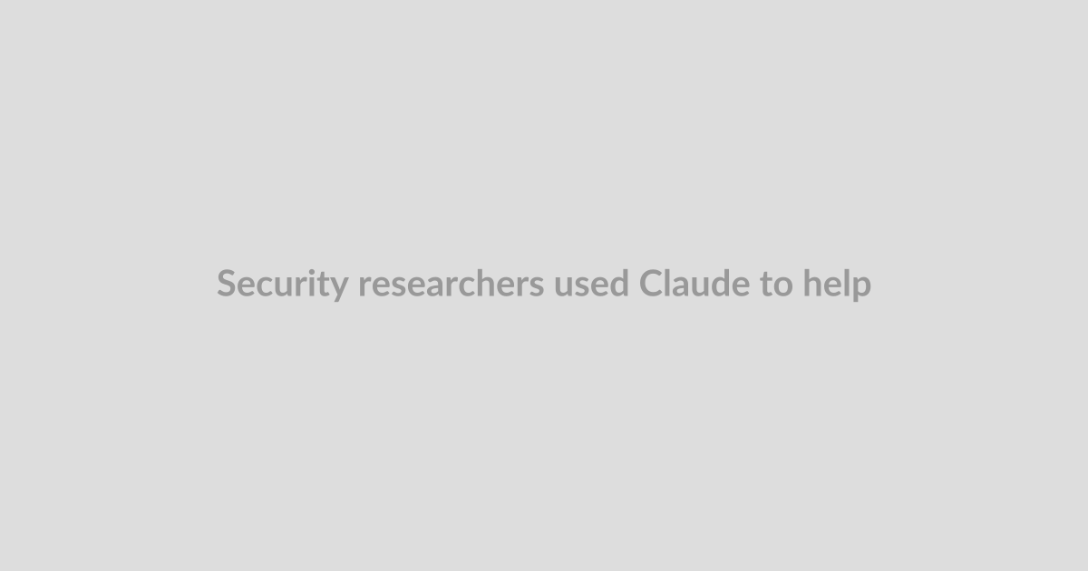 Security researchers used Claude to help them hack into OpenAI