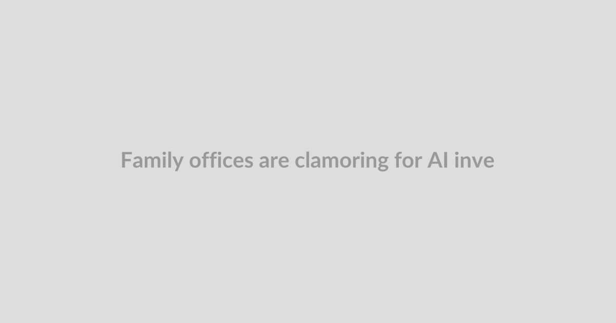 Family offices are clamoring for AI investments