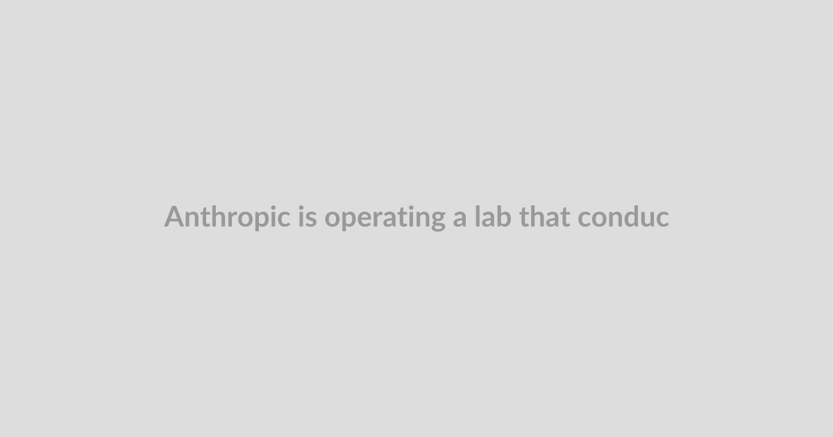 Anthropic is operating a lab that conducts biology experiments