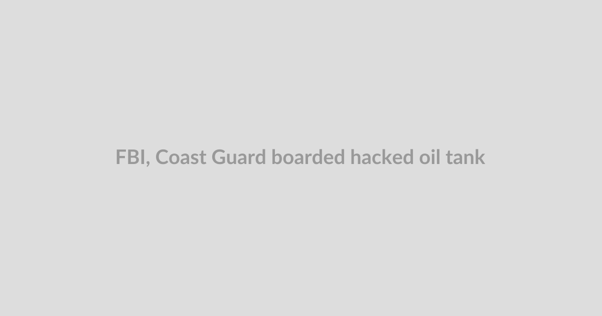 FBI, Coast Guard boarded hacked oil tankers heading toward US coast