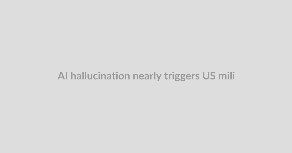 AI hallucination nearly triggers US military operation