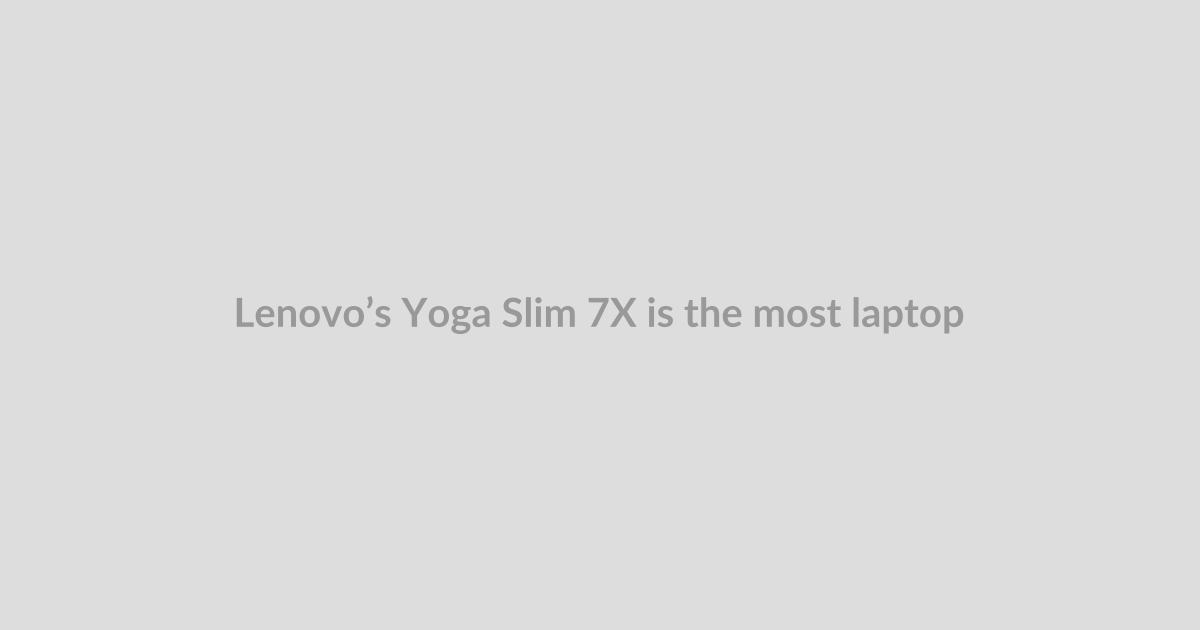 Lenovo’s Yoga Slim 7X is the most laptop that $1,000 can currently buy