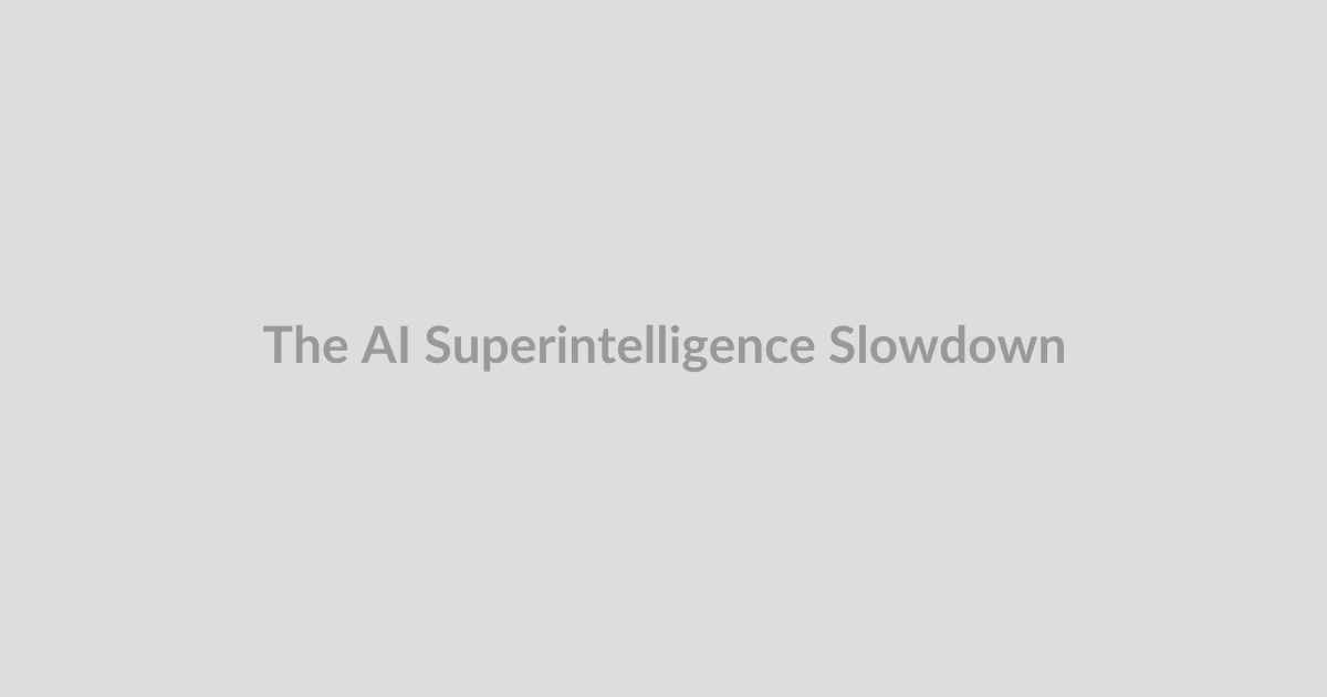 The AI Superintelligence Slowdown